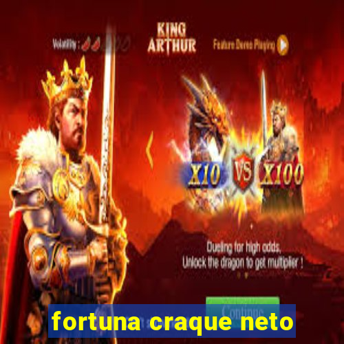 fortuna craque neto